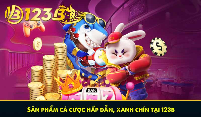 Sản phẩm cá cược hấp dẫn, xanh chín tại 123b
